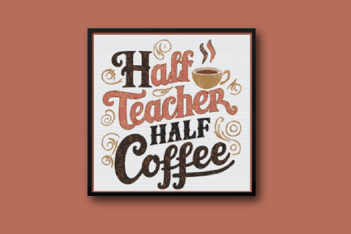 Half Teacher Half Coffee Cross stitch pattern